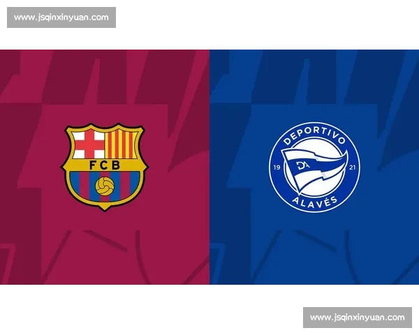 西甲焦点战巴萨vs阿拉维斯直播看点与首发前瞻全解析